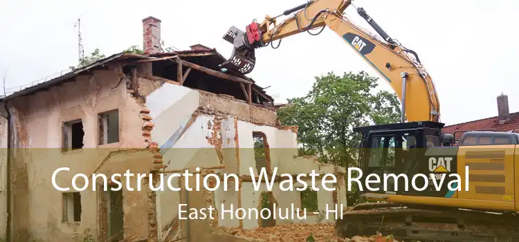 Construction Waste Removal East Honolulu - HI