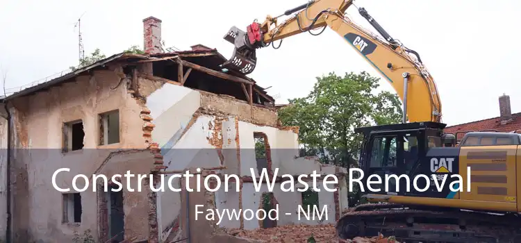 Construction Waste Removal Faywood - NM