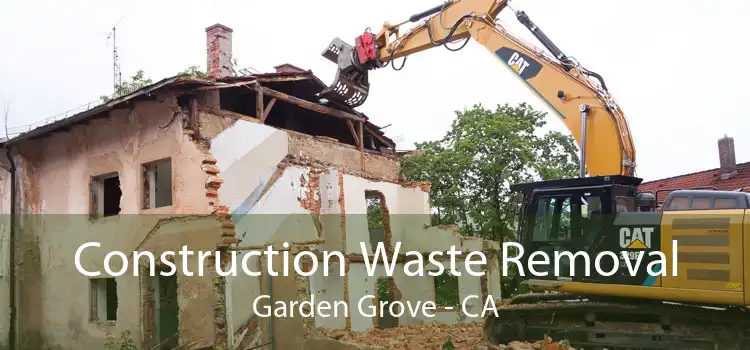 Construction Waste Removal Garden Grove - CA