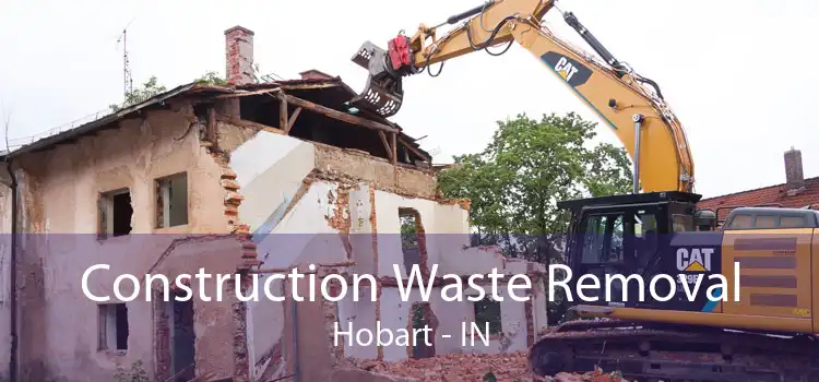Construction Waste Removal Hobart - IN