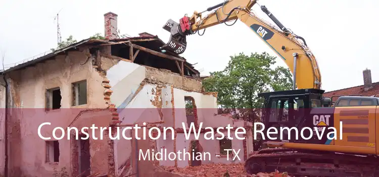 Construction Waste Removal Midlothian - TX