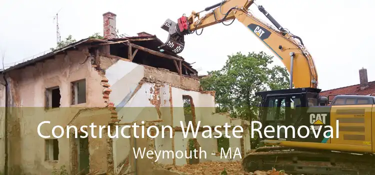 Construction Waste Removal Weymouth - MA