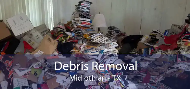 Debris Removal Midlothian - TX