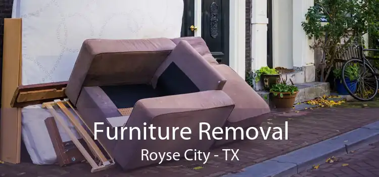 Furniture Removal Royse City - TX