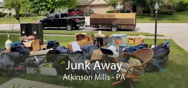 Junk Away Atkinson Mills - PA