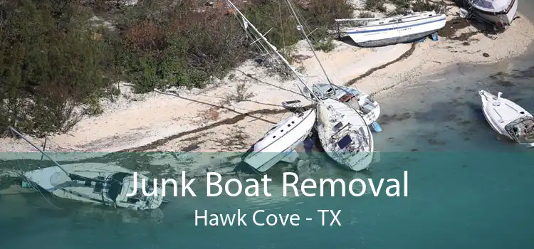 Junk Boat Removal Hawk Cove - TX