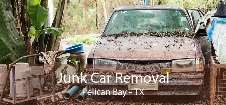 Junk Car Removal Pelican Bay - TX